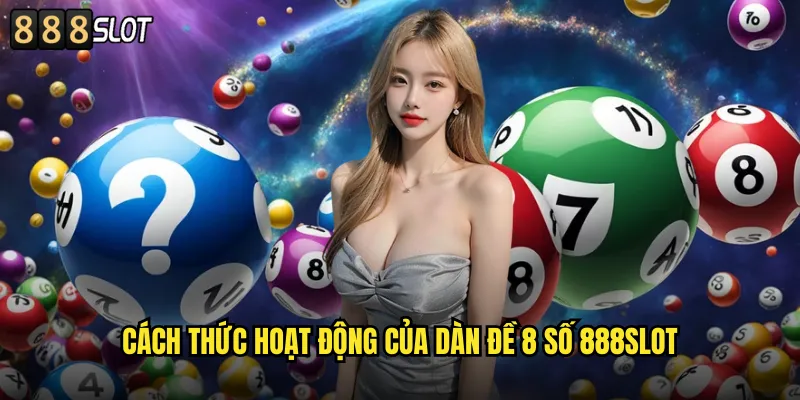 Dàn Đề 8 Số 888SLOT Tối Ưu Hóa Tỷ Lệ Thắng Cao Nhất 2 Cách Thức Hoạt Động Của Dàn Đề 8 Số 888SLOT