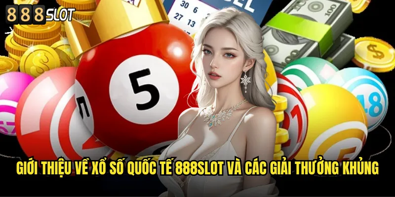 Xổ Số Quốc Tế 888SLOT Trải Nghiệm Lottery Thế Giới Tại Việt Nam 2 Giới Thiệu Về Xổ Số Quốc Tế 888SLOT Và Các Giải Thưởng Khủng