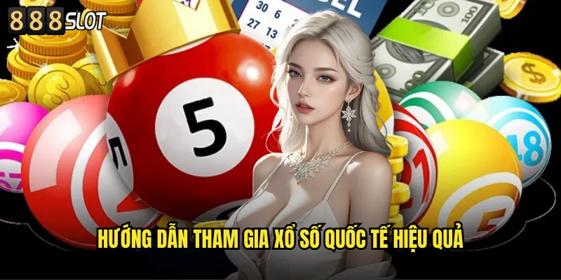 Xổ Số Quốc Tế 888SLOT Trải Nghiệm Lottery Thế Giới Tại Việt Nam 3 Hướng Dẫn Tham Gia Xổ Số Quốc Tế Hiệu Quả
