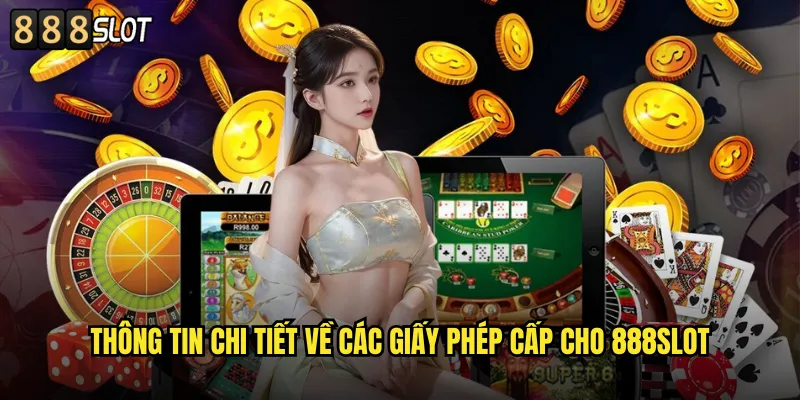 Thông Tin Chi Tiết về Các Giấy Phép Cấp Cho 888SLOT