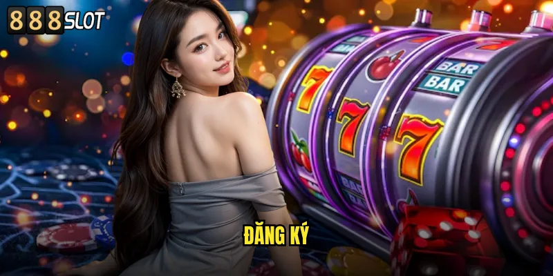 Đăng Ký 888SLOT Nhanh Chóng Nhận Ngay Khuyến Mãi Khủng 3 Đăng Ký