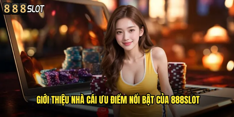 Giới Thiệu Nhà Cái 888SLOT Uy Tín Hàng Đầu Việt Nam 2 Giới Thiệu Nhà Cái Ưu Điểm Nổi Bật Của 888SLOT