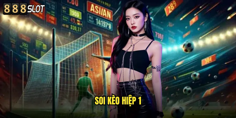 Soi Kèo Hiệp 1 888SLOT Chiến Lược Cược Nửa Trận Hiệu Quả 10 Soi kèo hiệp 1