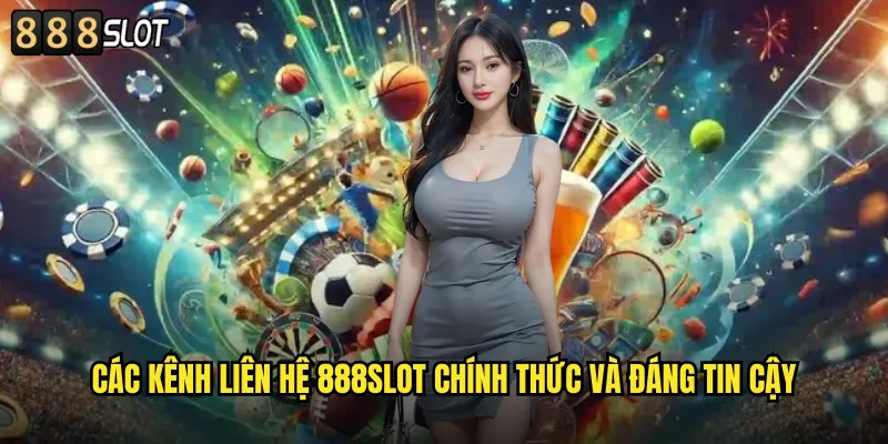 Liên Hệ 888SLOT Hỗ Trợ Khách Hàng 24/7 Chuyên Nghiệp 1 Các Kênh Liên Hệ 888SLOT Chính Thức và Đáng Tin Cậy