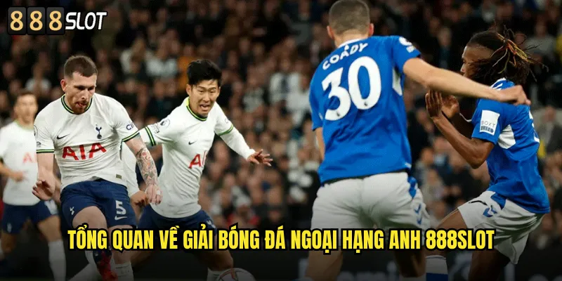 Tổng Quan Về Giải Bóng Đá Ngoại Hạng Anh 888SLOT