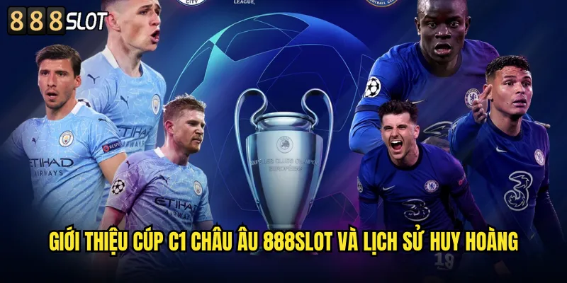 Cúp C1 Châu Âu 888SLOT Champions League Đỉnh Cao Bóng Đá 2 Giới Thiệu Cúp C1 Châu Âu 888SLOT Và Lịch Sử Huy Hoàng