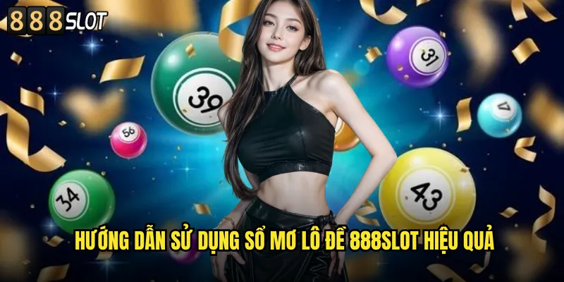 Sổ Mơ Lô Đề 888SLOT Giải Mã Giấc Mơ Thành Con Số May Mắn 2 Hướng Dẫn Sử Dụng Sổ Mơ Lô Đề 888SLOT Hiệu Quả