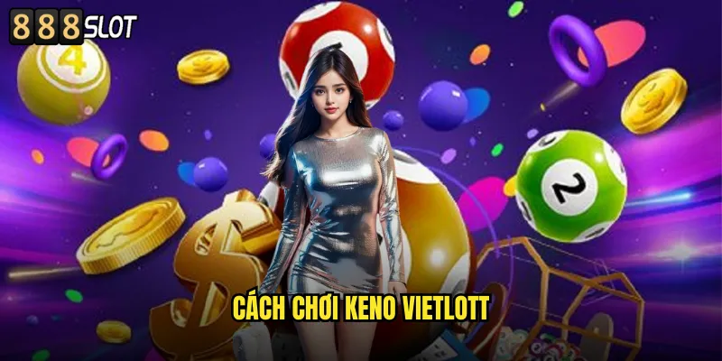 Cách Chơi Keno Vietlott 888SLOT Hướng Dẫn Chi Tiết Cho Người Mới 3 cách chơi keno vietlott