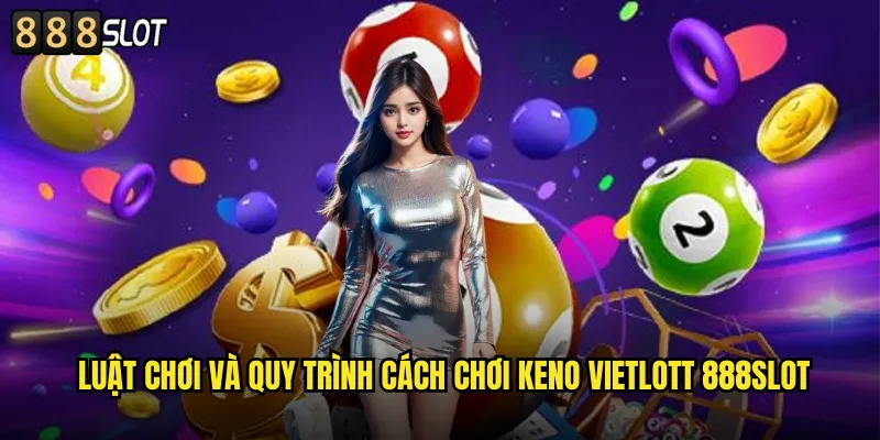 Cách Chơi Keno Vietlott 888SLOT Hướng Dẫn Chi Tiết Cho Người Mới 2 Luật Chơi Và Quy Trình Cách Chơi Keno Vietlott 888SLOT