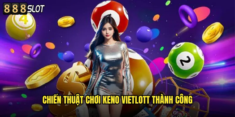 Cách Chơi Keno Vietlott 888SLOT Hướng Dẫn Chi Tiết Cho Người Mới 3 Chiến Thuật Chơi Keno Vietlott Thành Công