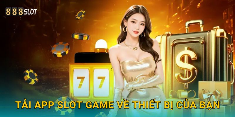 Trang chủ 22 Tải app Slot Game về thiết bị của bạn